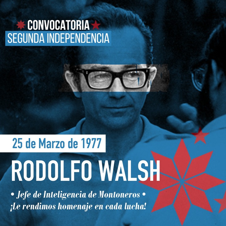 CAE EL CUADRO REVOLUCIONARIO RODOLFO WALSH Memoria Histórica Convocatoria Segunda Independencia