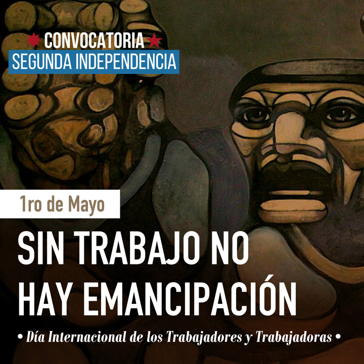 1 de Mayo DÍA DE LOS TRABAJADORES Y TRABAJADORAS Memoria Histórica Convocatoria Segunda Independencia