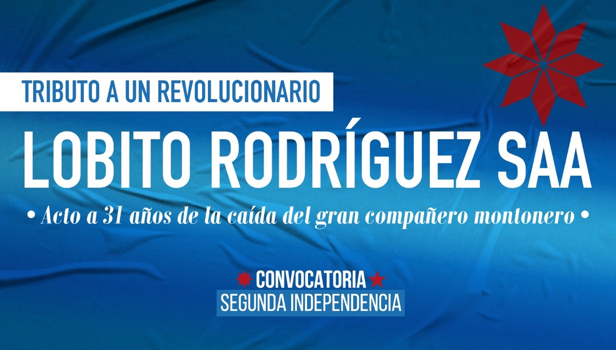 Homenaje al Lobito Rodríguez Saa a 31 años de su caída Memoria Histórica Convocatoria Segunda Independencia