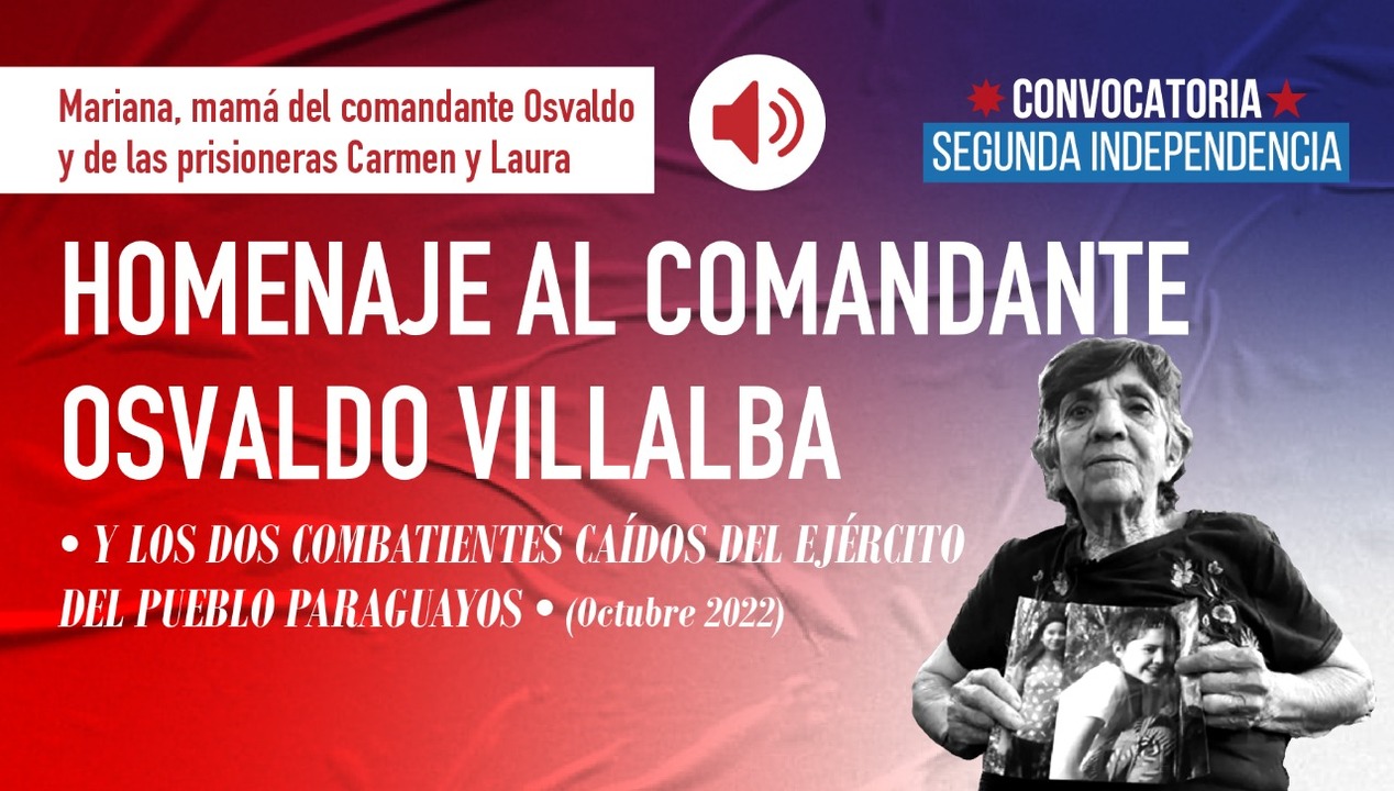 HOMENAJE AL COMANDANTE OSVALDO VILLALBA Y LOS DOS COMBATIENTES CAÍDOS DEL EJÉRCITO DEL PUEBLO PARAGUAYOS Política Internacional Convocatoria Segunda Independencia