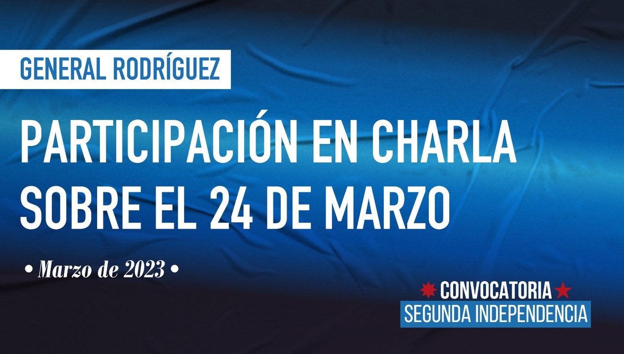 Charla sobre el 24 de Marzo, en Gral. Rodríguez, prov. de Buenos Aires Memoria Histórica Convocatoria Segunda Independencia