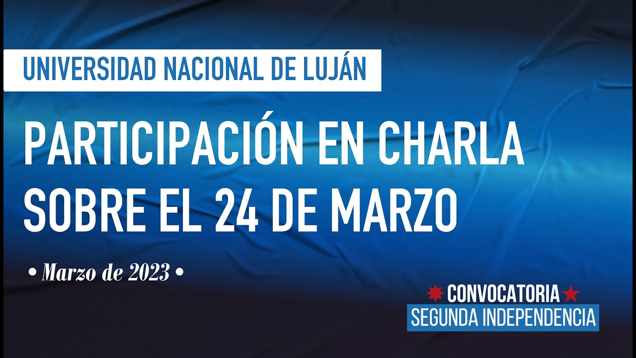 Participación en charla debate sobre el 24 de Marzo, Universidad Nacional de Lujan Memoria Histórica Convocatoria Segunda Independencia