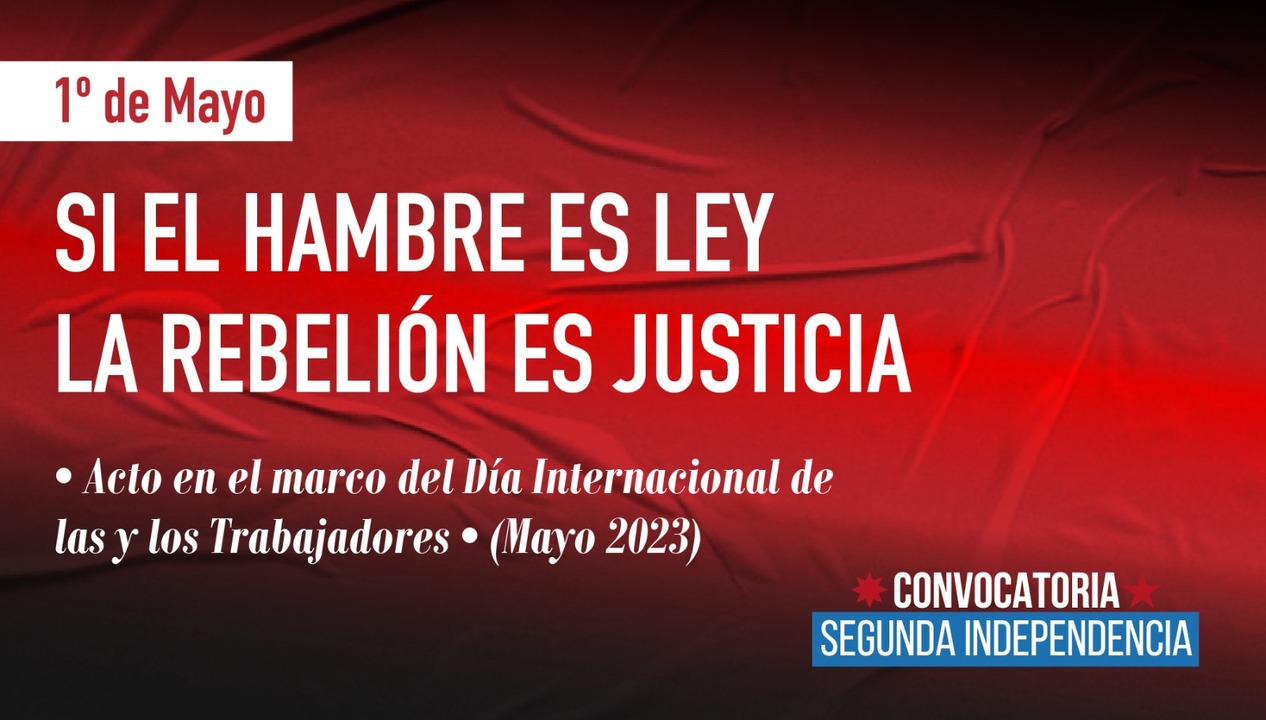 1 de Mayo: Acto por el Día Internacional de las y los Trabajadores Política Nacional Convocatoria Segunda Independencia