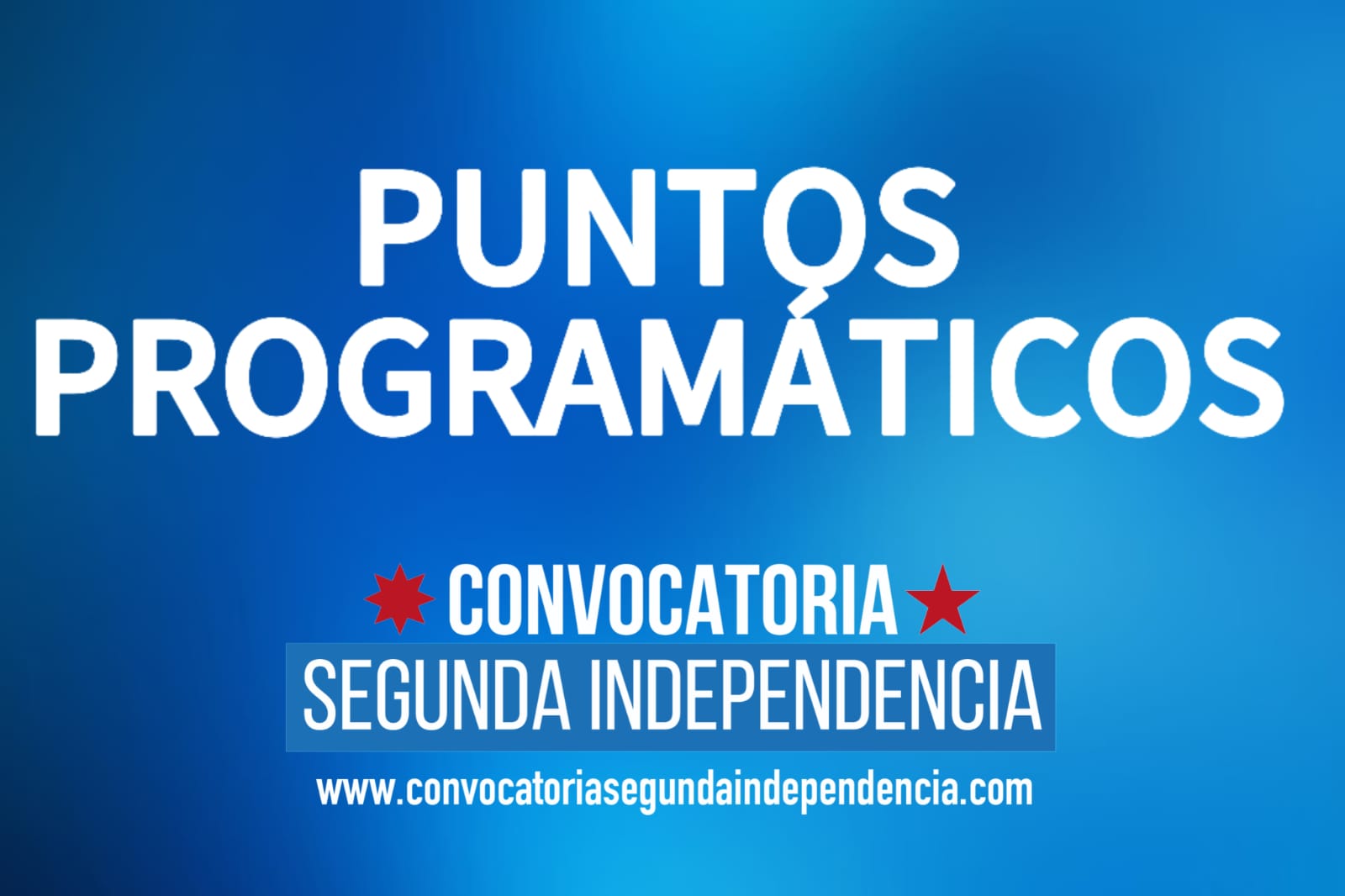 PUNTOS PROGRAMÁTICOS Nuestros documentos políticos Convocatoria Segunda Independencia