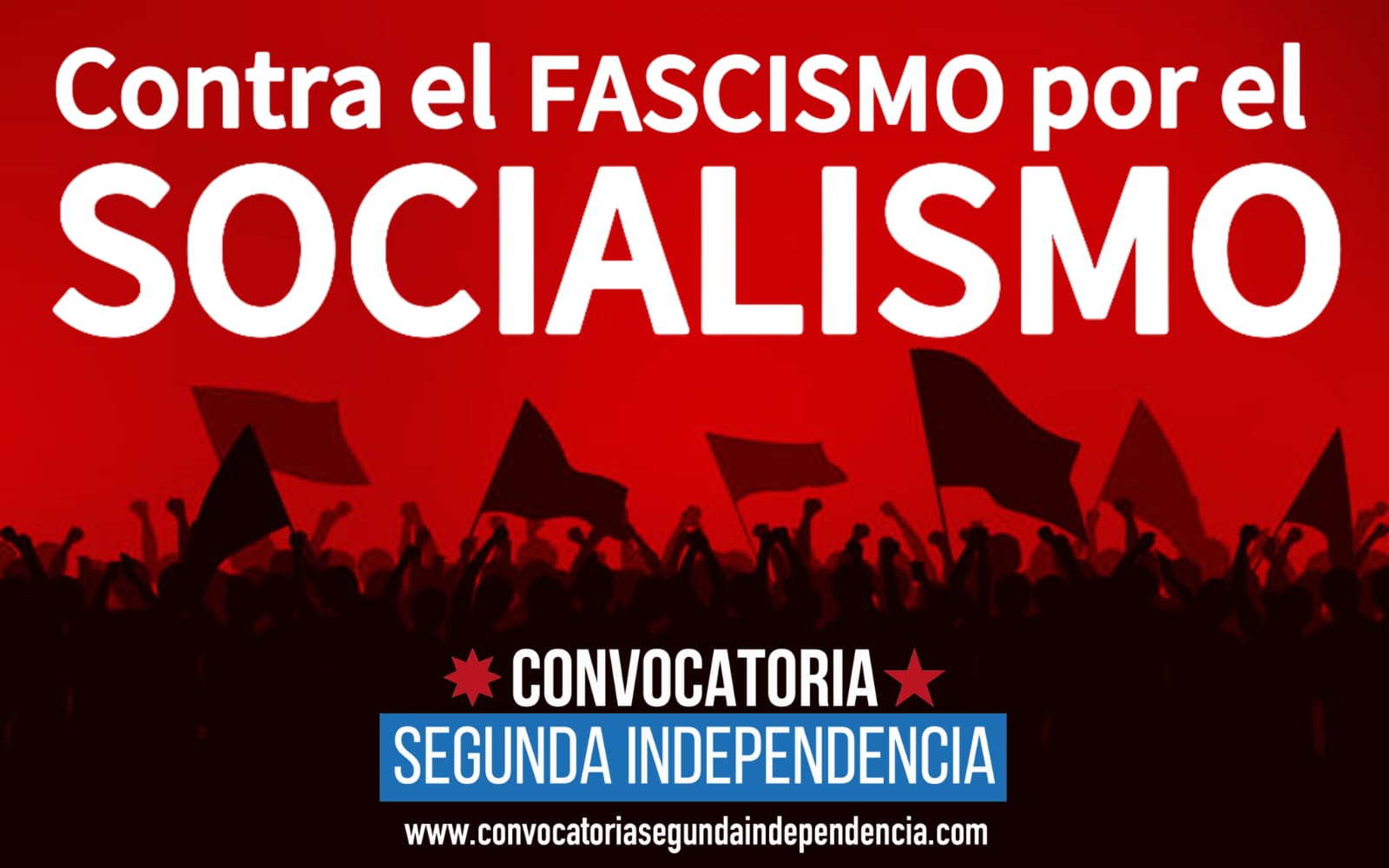 CONTRA EL FASCISMO POR EL SOCIALISMO Comunicados Convocatoria Segunda Independencia