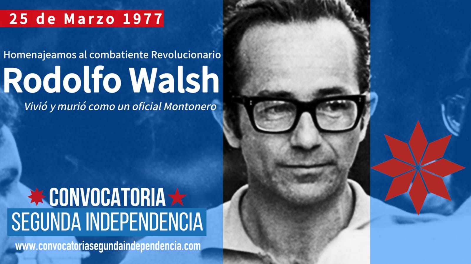 RODOLFO WALSH Memoria Histórica Convocatoria Segunda Independencia