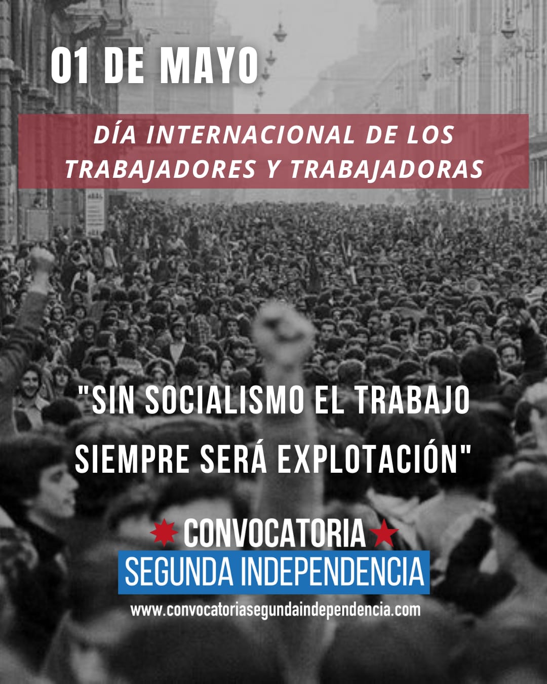 SIN SOCIALISMO EL TRABAJO SIEMPRE SERA EXPLOTACIÓN Memoria Histórica Convocatoria Segunda Independencia